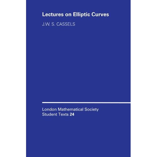 London Mathematical Society Student Texts 24: Lectures on Elliptic Curves