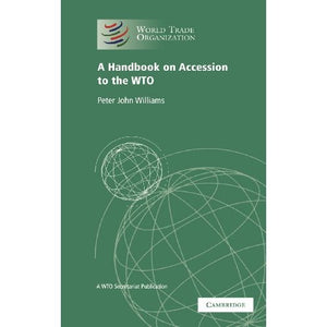 A Handbook on Accession to the WTO: A WTO Secretariat Publication (World Trade Organization)