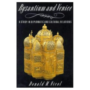 Byzantium and Venice: A Study in Diplomatic and Cultural Relations