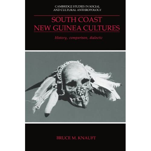 South Coast New Guinea Cultures: History, Comparison, Dialectic: 89 (Cambridge Studies in Social and Cultural Anthropology, Series Number 89)