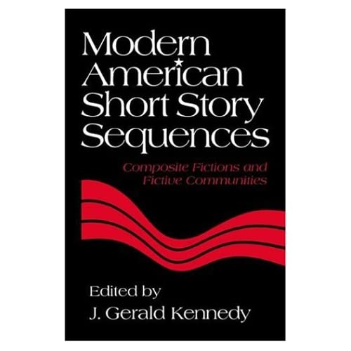 Modern American Short Story Sequences: Composite Fictions and Fictive Communities