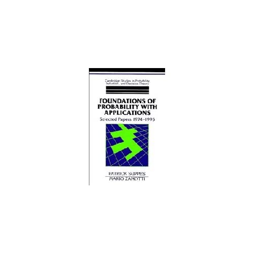 Foundations of Probability with Applications: Selected Papers 1974–1995 (Cambridge Studies in Probability, Induction and Decision Theory)