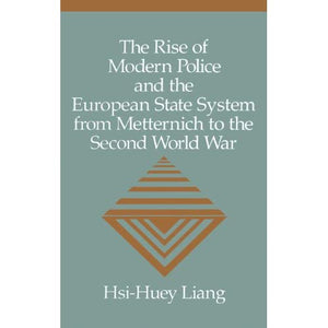 The Rise of Modern Police and the European State System from Metternich to the Second World War (Woodrow Wilson Centre)