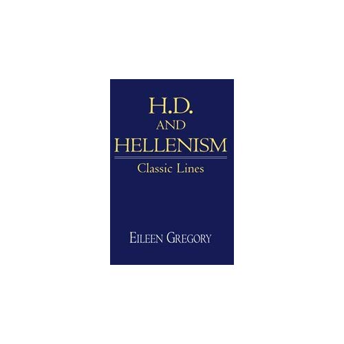 H. D. and Hellenism: Classic Lines (Cambridge Studies in American Literature and Culture)