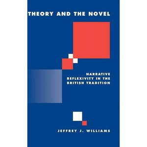 Theory and the Novel: Narrative Reflexivity in the British Tradition (Literature, Culture, Theory)