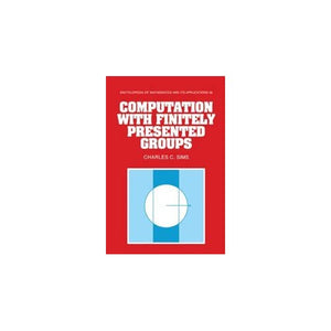 Computation with Finitely Presented Groups: 48 (Encyclopedia of Mathematics and its Applications, Series Number 48)