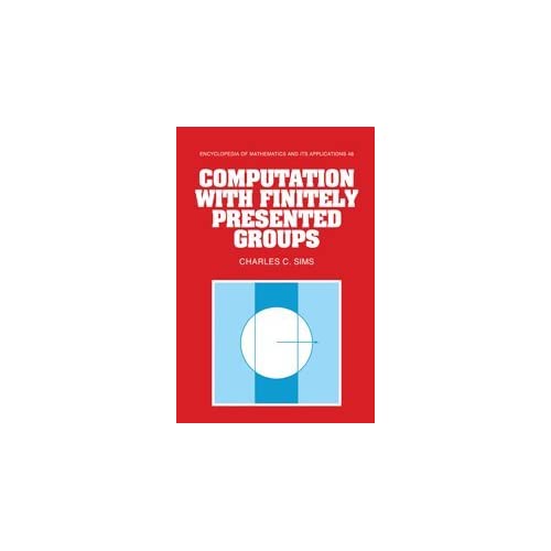 Computation with Finitely Presented Groups: 48 (Encyclopedia of Mathematics and its Applications, Series Number 48)