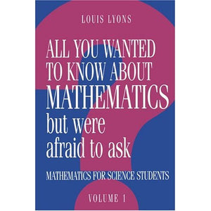 All You Wanted to Know About Mathematics But Were Afraid to Ask: Volume 1: Mathematics Applied to Science: v. 1