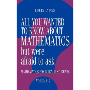 All You Wanted to Know about Mathematics but Were Afraid to Ask: Volume 2: Mathematics for Science Students: 0002