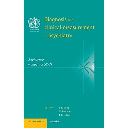 Diagnosis and Clinical Measurement in Psychiatry: A Reference Manual for SCAN