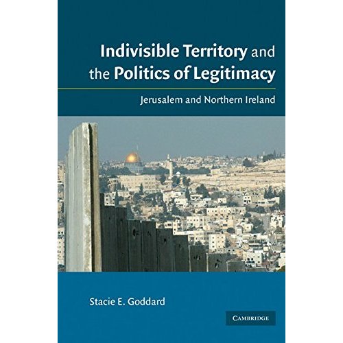 Indivisible Territory and the Politics of Legitimacy: Jerusalem and Northern Ireland