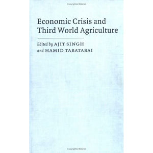 Economic Crisis and Third World Agriculture: The Changing Role of Agriculture in Economic Development