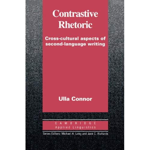 Contrastive Rhetoric: Cross-Cultural Aspects of Second Language Writing (Cambridge Applied Linguistics)