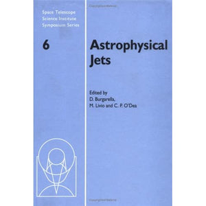 Astrophysical Jets (Space Telescope Science Institute Symposium Series, Series Number 6)