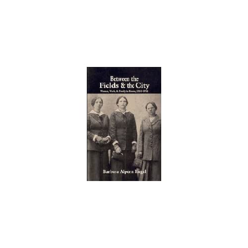 Between the Fields and the City: Women, Work, and Family in Russia, 1861–1914