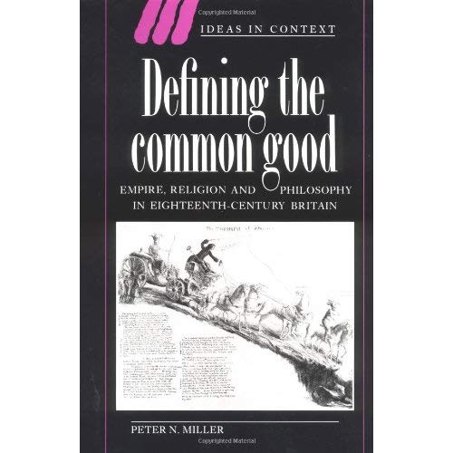Defining the Common Good: Empire, Religion and Philosophy in Eighteenth-Century Britain: 29 (Ideas in Context, Series Number 29)
