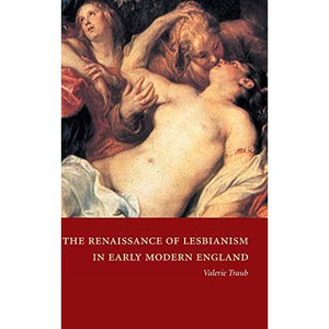 The Renaissance of Lesbianism in Early Modern England: 42 (Cambridge Studies in Renaissance Literature and Culture, Series Number 42)