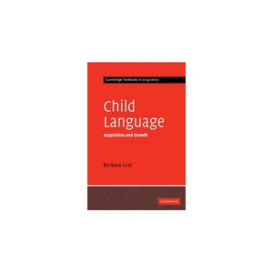 Child Language: Acquisition and Growth (Cambridge Textbooks in Linguistics)