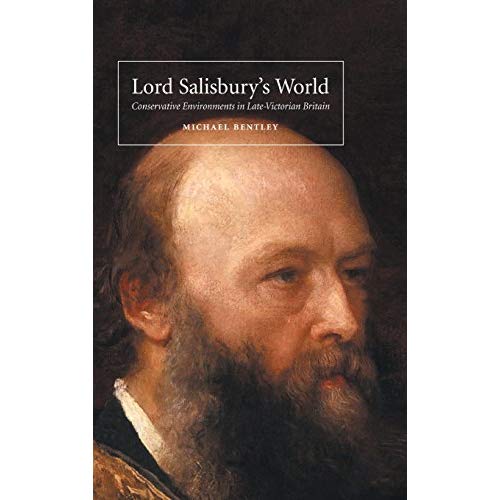 Lord Salisbury's World: Conservative Environments in Late-Victorian Britain (British Lives)