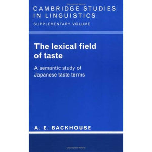 The Lexical Field of Taste: A Semantic Study of Japanese Taste Terms (Cambridge Studies in Linguistics)