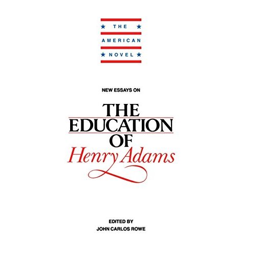 New Essays on The Education of Henry Adams (The American Novel)