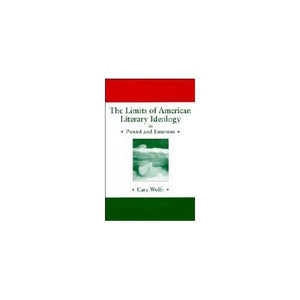 The Limits of American Literary Ideology in Pound and Emerson: 69 (Cambridge Studies in American Literature and Culture, Series Number 69)