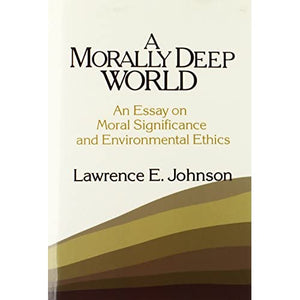 A Morally Deep World: An Essay on Moral Significance and Environmental Ethics