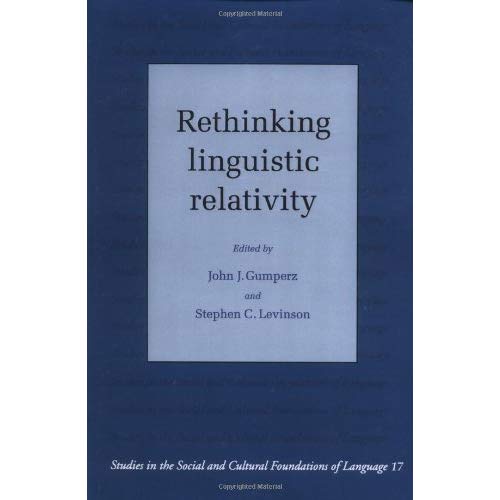Rethinking Linguistic Relativity (Studies in the Social and Cultural Foundations of Language, Series Number 17)