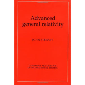 Advanced General Relativity (Cambridge Monographs on Mathematical Physics)