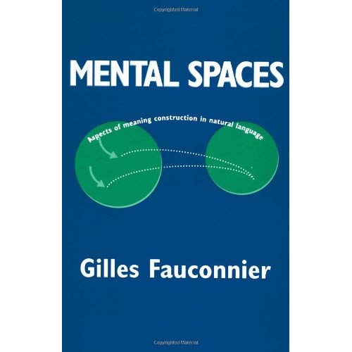 Mental Spaces: Aspects of Meaning Construction in Natural Language
