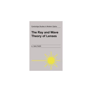 The Ray and Wave Theory of Lenses (Cambridge Studies in Modern Optics)