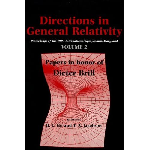 Directions in General Relativity: Volume 2: Proceedings of the 1993 International Symposium, Maryland: Papers in Honor of Dieter Brill