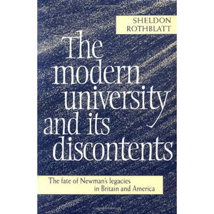 The Modern University and its Discontents: The Fate of Newman's Legacies in Britain and America