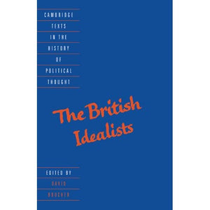 The British Idealists (Cambridge Texts in the History of Political Thought)