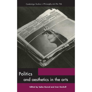 Politics and Aesthetics in the Arts (Cambridge Studies in Philosophy and the Arts)
