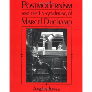 Postmodernism and the En-Gendering of Marcel Duchamp (Cambridge Studies in New Art History and Criticism)