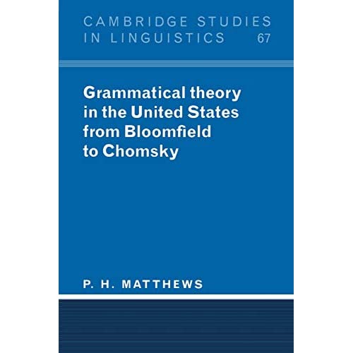 Grammatical Theory in United States: From Bloomfield to Chomsky: 67 (Cambridge Studies in Linguistics, Series Number 67)