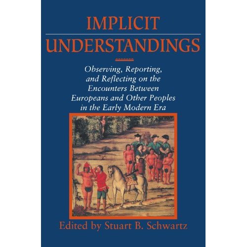 Implicit Understandings: Observing, Reporting and Reflecting on the Encounters between Europeans and Other Peoples in the Early Modern Era (Studies in Comparative Early Modern History)