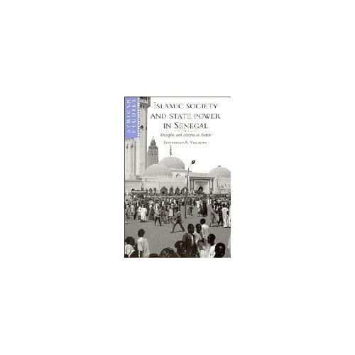 Islamic Society and State Power in Senegal: Disciples and Citizens in Fatick: 80 (African Studies, Series Number 80)