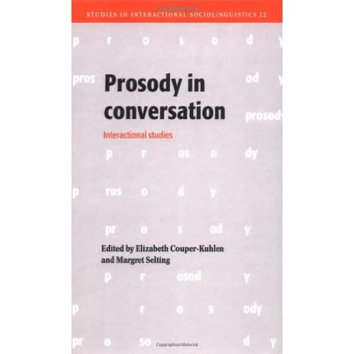 Prosody in Conversation: Interactional Studies: 12 (Studies in Interactional Sociolinguistics, Series Number 12)