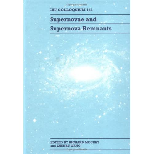 Supernovae and Supernova Remnants: IAU Colloquium 145 (I A U COLLOQUIUM//PROCEEDINGS)