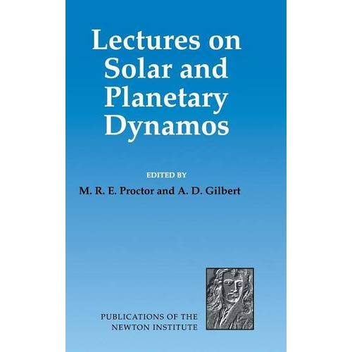 Lectures on Solar and Planetary Dynamos (Publications of the Newton Institute)