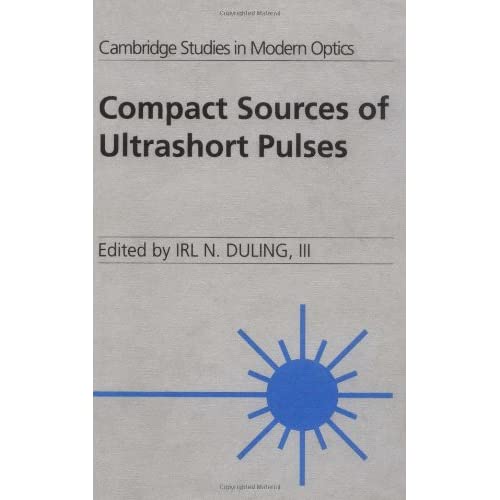 Compact Sources of Ultrashort Pulses: 18 (Cambridge Studies in Modern Optics, Series Number 18)