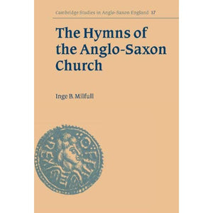 The Hymns of the Anglo-Saxon Church: A Study and Edition of the 'Durham Hymnal' (Cambridge Studies in Anglo-Saxon England)