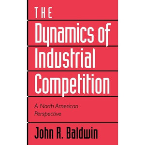 The Dynamics of Industrial Competition: A North American Perspective