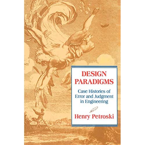 Design Paradigms: Case Histories of Error and Judgment in Engineering