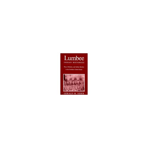 Lumbee Indian Histories: Race, Ethnicity, and Indian Identity in the Southern United States