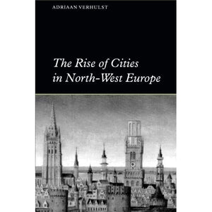 The Rise of Cities in North-West Europe (Themes in International Urban History)