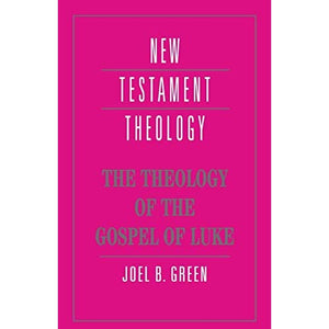 The Theology of the Gospel of Luke (New Testament Theology)