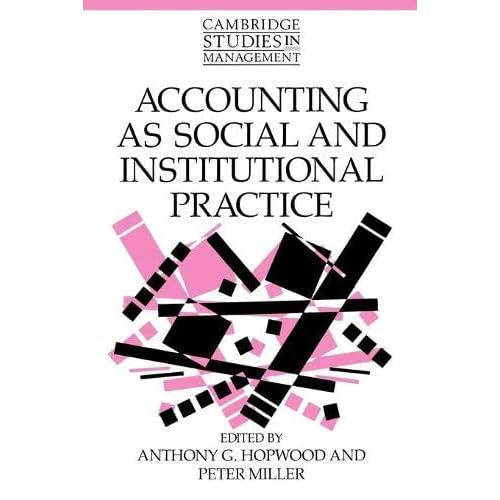 Accounting as Social and Institutional Practice: 24 (Cambridge Studies in Management, Series Number 24)